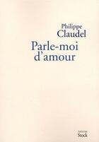 Couverture du livre « Parle-moi d'amour » de Philippe Claudel aux éditions Stock