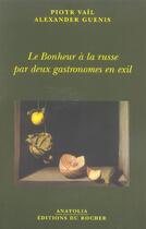 Couverture du livre « Le bonheur a la russe par deux gastronomes en exil » de Lopez Jean-Fran aux éditions Rocher