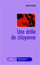 Couverture du livre « Une drôle de citoyenne » de Andre Sandral aux éditions Editions L'harmattan
