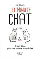 Couverture du livre « La minute chat ; rituels félins pour être heureux au quotidien » de Astrid Eulalie aux éditions First