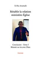 Couverture du livre « Retablir la relation ministereegliseconclusion - t01 - retablir la relation ministereegliseconclusio » de Aramah X-Ha aux éditions Edilivre