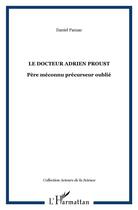 Couverture du livre « Le docteur Adrien Proust : Père méconnu précurseur oublié » de Daniel Panzac aux éditions L'harmattan