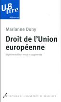 Couverture du livre « Droit de l'union européenne ; revue et augmentée (7e édition) » de Marianne Dony aux éditions Universite De Bruxelles