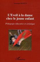 Couverture du livre « L'eveil a la danse chez le jeune enfant - pedagogie educative et artistique » de Veronique Dereux aux éditions Editions L'harmattan