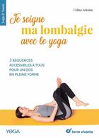 Couverture du livre « Je soigne ma lombalgie avec le yoga ; 3 séquences accessibles à tous pour un dos en pleine forme » de Celine Antoine aux éditions Terre Vivante