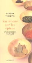 Couverture du livre « Variations sur les epices - encyclopedie culinaire » de Thierry Thorens aux éditions Actes Sud