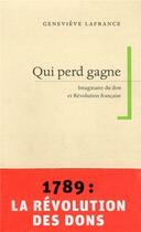 Couverture du livre « Qui perd gagne - imaginaire du don et revolution francaise » de Lafrance Genevieve aux éditions Pu De Montreal