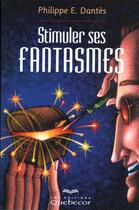 Couverture du livre « Stimuler Ses Fantasmes » de Philippe-E Dantes aux éditions Quebecor