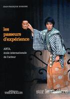Couverture du livre « Les passeurs d'expérience » de Jean-Francois Dusigne aux éditions Theatrales