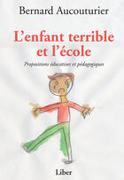 Couverture du livre « L'enfant terrible et l'école » de Bernard Aucouturier aux éditions Editions Liber
