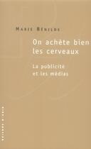 Couverture du livre « On achète bien les cerveaux ; la publicité et les médias » de Marie Benilde aux éditions Raisons D'agir