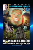 Couverture du livre « J'apprends en image 3D ; les animaux d'Afrique ; des espèces en voie d'extinction lecture » de  aux éditions Editions Exclamation