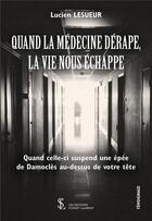 Couverture du livre « Quand la médecine dérape, la vie nous échappe » de Lucien Lesueur aux éditions Sydney Laurent