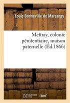 Couverture du livre « Mettray, colonie penitentiaire, maison paternelle » de Bonneville De Marsan aux éditions Hachette Bnf
