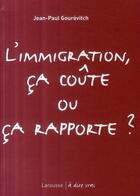 Couverture du livre « L'immigration, ça coûte ou ça rapporte? » de Jean-Paul Gourevitch aux éditions Larousse
