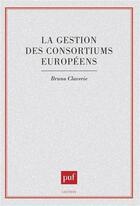 Couverture du livre « La gestion des consortiums européens » de Bruno Claverie aux éditions Puf