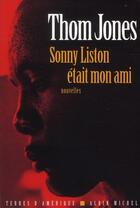 Couverture du livre « Sonny Liston était mon ami » de Jones Thom aux éditions Albin Michel