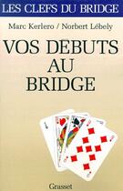 Couverture du livre « Vos début au bridge » de Norbert Lebely et Marc Kerlero aux éditions Grasset Et Fasquelle