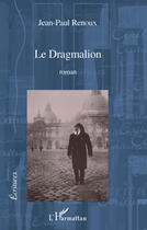 Couverture du livre « Le dragmalion » de Renoux Jean-Paul aux éditions Editions L'harmattan