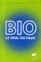 Couverture du livre « Bio, le vrai du faux » de Claude-Marie Vadrot aux éditions Delachaux & Niestle