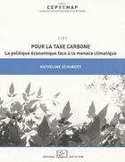 Couverture du livre « Pour la taxe carbone ; la politique économique face à la menace climatique » de Katheline Schubert aux éditions Rue D'ulm