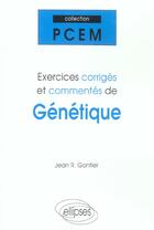 Couverture du livre « Exercices corriges et commentes de genetique » de Jean Gontier aux éditions Ellipses