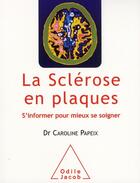 Couverture du livre « La sclérose en plaques ; s'informer pour mieux se soigner » de Caroline Papeix aux éditions Odile Jacob