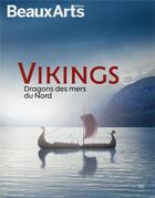 Couverture du livre « Vikings : dragons des mers du Nord » de  aux éditions Beaux Arts Editions