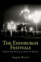 Couverture du livre « The Edinburgh Festivals: Culture and Society in Post-war Britain » de Bartie Angela aux éditions Edinburgh University Press