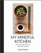 Couverture du livre « My mindful kitchen: mottainai and the zen of japanese cooking » de Lesley Downer aux éditions Thames & Hudson