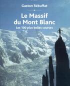 Couverture du livre « Le massif du mont blanc les 100 plus belles courses » de Gaston Rébuffat aux éditions Denoel