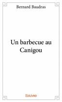 Couverture du livre « Un barbecue au Canigou » de Bernard Baudras aux éditions Edilivre