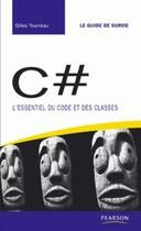 Couverture du livre « C# ; l'essentiel du code et des classes » de Gilles Tourreau aux éditions Pearson