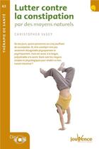 Couverture du livre « Lutter contre la constipation ; par des moyens naturels » de Christopher Vasey aux éditions Jouvence