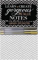Couverture du livre « Learn to create gorgeous metallic notes : : includes everything you need to get started » de Covington Lauren aux éditions Quarry