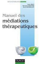 Couverture du livre « Manuel des médiations thérapeutiques » de Anne Brun et Chouvier Bernard et Rene Roussillon aux éditions Dunod