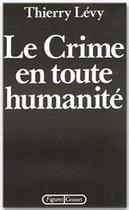 Couverture du livre « Le crime en toute humanité » de Thierry Levy aux éditions Grasset Et Fasquelle