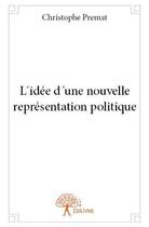 Couverture du livre « L idee d une nouvelle representation politique » de Christophe Premat aux éditions Edilivre