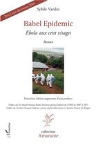 Couverture du livre « Babel Epidemic ; ébola aux cent visages (2e édition) » de Sybile Vardin aux éditions L'harmattan