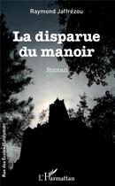 Couverture du livre « La disparue du manoir » de Raymond Jaffrézou aux éditions L'harmattan