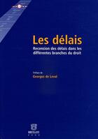Couverture du livre « Les délais ; recension des délais dans les différentes branches du droit » de  aux éditions Bruylant