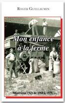 Couverture du livre « Mon enfance à la ferme ; Mizérieux (42) de 1960 à 1975 » de Roger Guillaumin aux éditions Jepublie