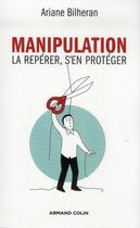 Couverture du livre « Manipulation ; la repérer, s'en protéger » de Ariane Bilheran aux éditions Armand Colin