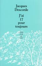 Couverture du livre « J'ai 17 pour toujours » de Jacques Descorde aux éditions Ecole Des Loisirs