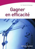 Couverture du livre « Gagner en efficacité (2e édition) » de Patrick M. Georges aux éditions Eyrolles