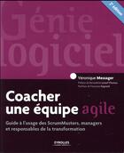 Couverture du livre « Coacher une équipe agile (2e édition) » de Veronique Messager aux éditions Eyrolles