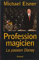 Couverture du livre « Profession magicien » de Michael Eisner aux éditions Grasset Et Fasquelle