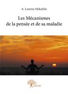 Couverture du livre « Les mécanismes de la pensée et sa maladie » de A. Lamine Mekahlia aux éditions Edilivre