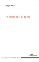 Couverture du livre « La racine de la liberté » de Francois Urvoy aux éditions Editions L'harmattan