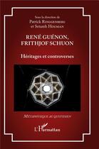 Couverture du livre « René Guénon, Frithjof Schuon : Héritages et controverses » de Patrick Ringgenberg et Setareh Houman aux éditions L'harmattan